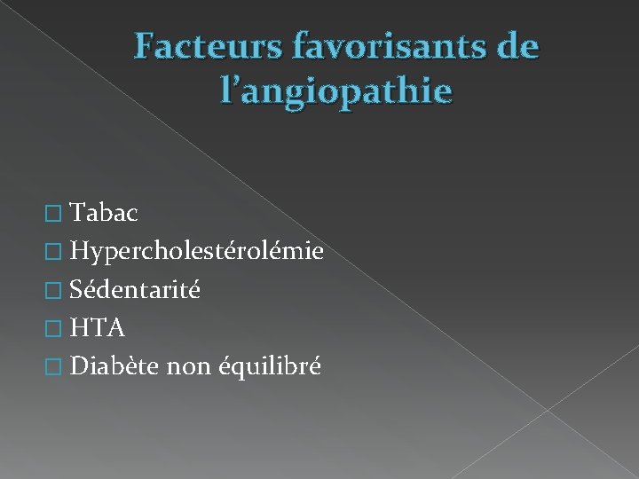Facteurs favorisants de l’angiopathie � Tabac � Hypercholestérolémie � Sédentarité � HTA � Diabète