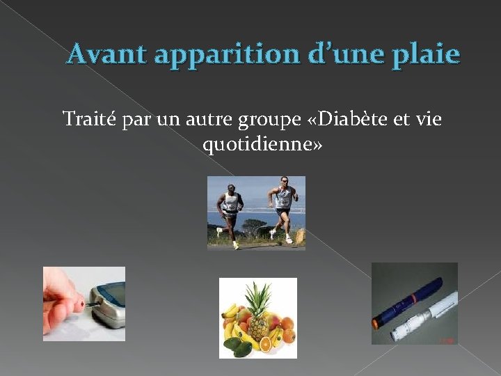 Avant apparition d’une plaie Traité par un autre groupe «Diabète et vie quotidienne» 