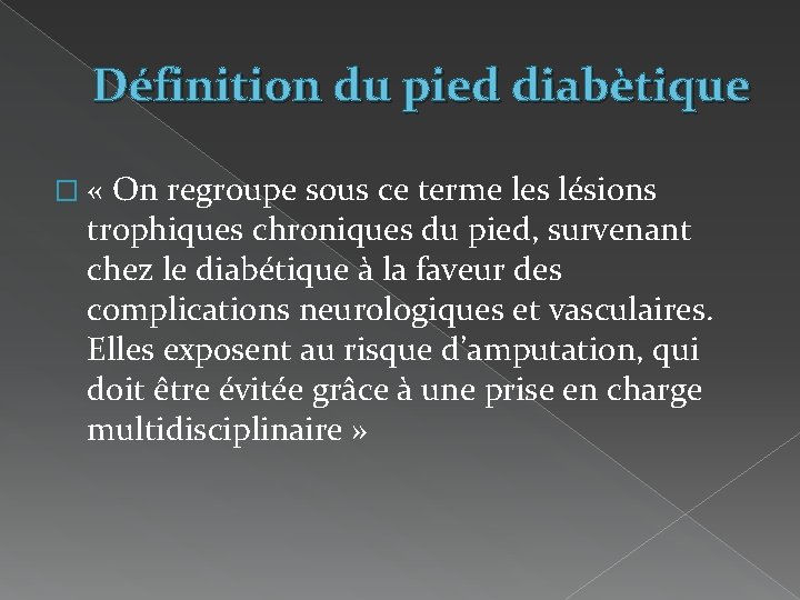 Définition du pied diabètique � « On regroupe sous ce terme les lésions trophiques