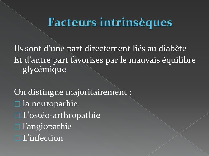 Facteurs intrinsèques Ils sont d’une part directement liés au diabète Et d’autre part favorisés
