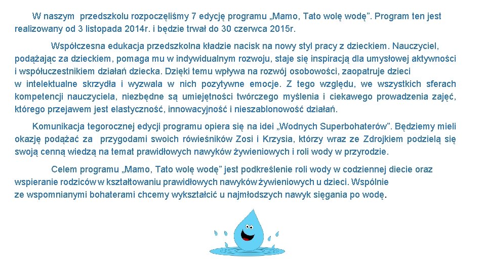 W naszym przedszkolu rozpoczęliśmy 7 edycję programu „Mamo, Tato wolę wodę”. Program ten jest