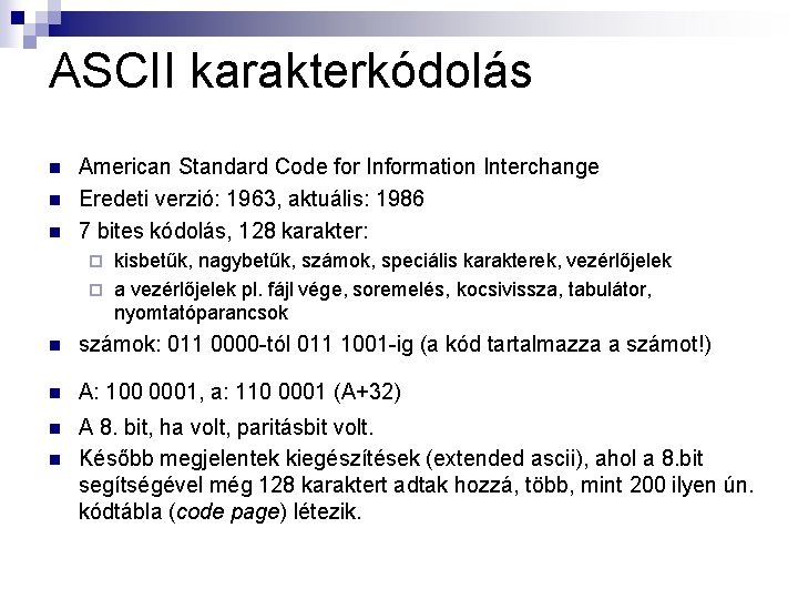 ASCII karakterkódolás n n n American Standard Code for Information Interchange Eredeti verzió: 1963,