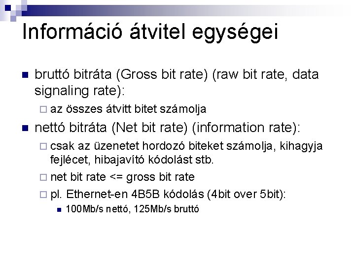Információ átvitel egységei n bruttó bitráta (Gross bit rate) (raw bit rate, data signaling
