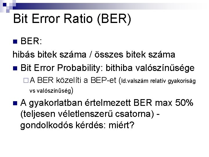 Bit Error Ratio (BER) BER: hibás bitek száma / összes bitek száma n Bit
