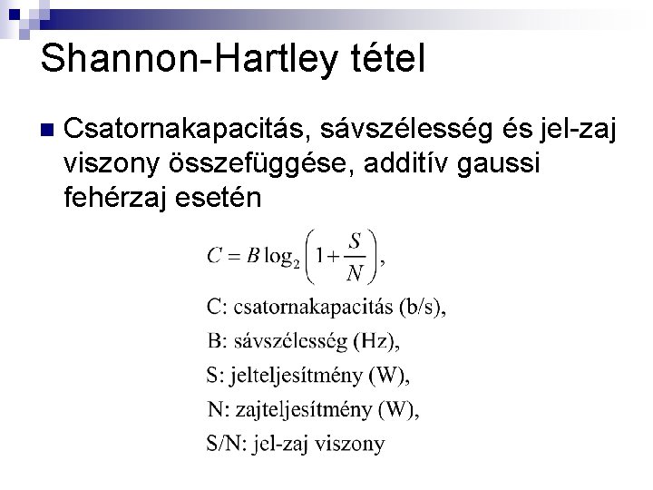 Shannon-Hartley tétel n Csatornakapacitás, sávszélesség és jel-zaj viszony összefüggése, additív gaussi fehérzaj esetén 