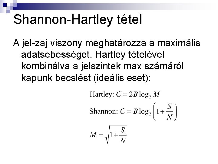Shannon-Hartley tétel A jel-zaj viszony meghatározza a maximális adatsebességet. Hartley tételével kombinálva a jelszintek
