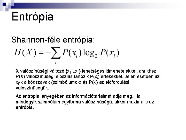 Entrópia Shannon-féle entrópia: X valószínűségi változó {x 1. . . xn} lehetséges kimenetelekkel, amikhez