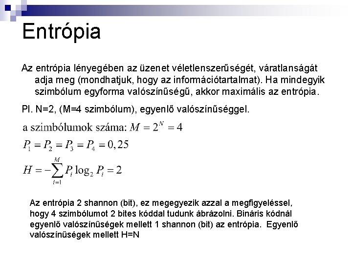 Entrópia Az entrópia lényegében az üzenet véletlenszerűségét, váratlanságát adja meg (mondhatjuk, hogy az információtartalmat).