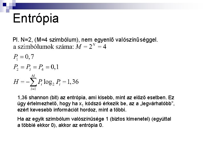 Entrópia Pl. N=2, (M=4 szimbólum), nem egyenlő valószínűséggel. 1, 36 shannon (bit) az entrópia,