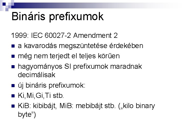 Bináris prefixumok 1999: IEC 60027 -2 Amendment 2 n a kavarodás megszüntetése érdekében n