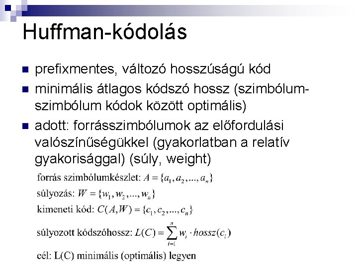 Huffman-kódolás n n n prefixmentes, változó hosszúságú kód minimális átlagos kódszó hossz (szimbólum kódok