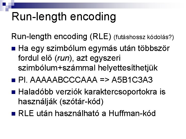Run-length encoding (RLE) (futáshossz kódolás? ) n Ha egy szimbólum egymás után többször fordul