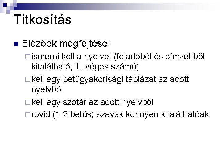 Titkosítás n Előzőek megfejtése: ¨ ismerni kell a nyelvet (feladóból és címzettből kitalálható, ill.