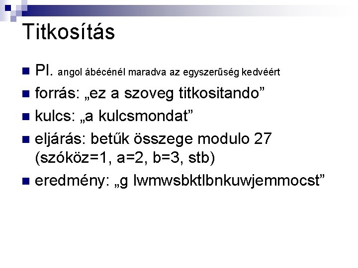 Titkosítás Pl. angol ábécénél maradva az egyszerűség kedvéért n forrás: „ez a szoveg titkositando”