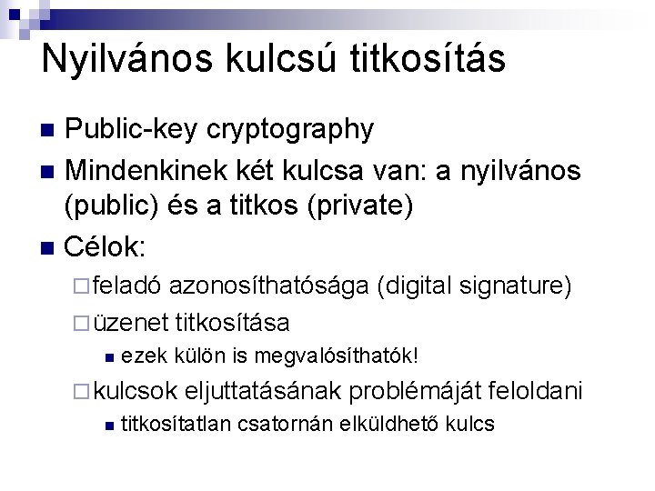 Nyilvános kulcsú titkosítás Public-key cryptography n Mindenkinek két kulcsa van: a nyilvános (public) és