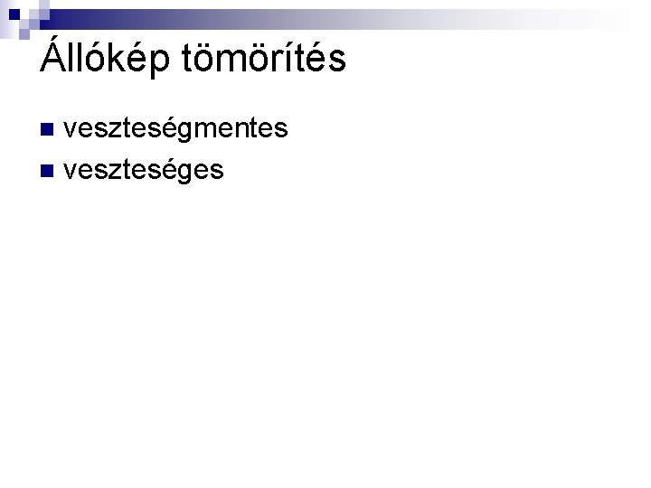 Állókép tömörítés veszteségmentes n veszteséges n 