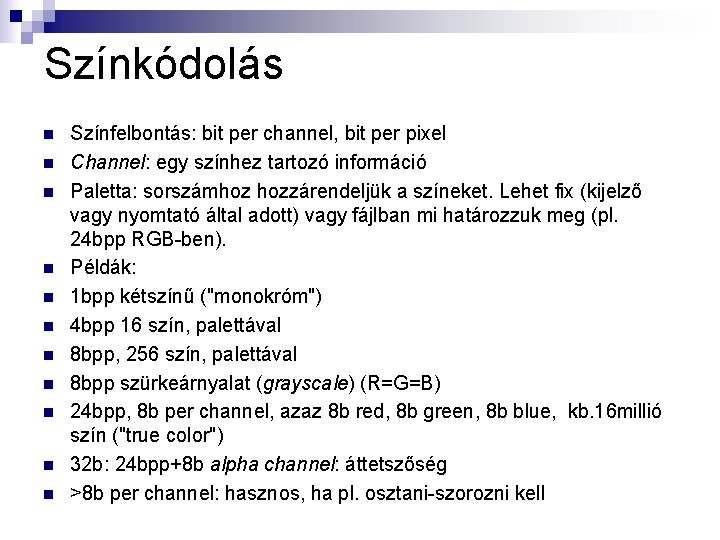 Színkódolás n n n Színfelbontás: bit per channel, bit per pixel Channel: egy színhez