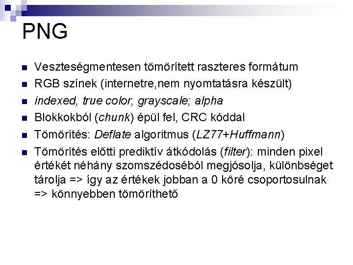 PNG n n n Veszteségmentesen tömörített raszteres formátum RGB színek (internetre, nem nyomtatásra készült)