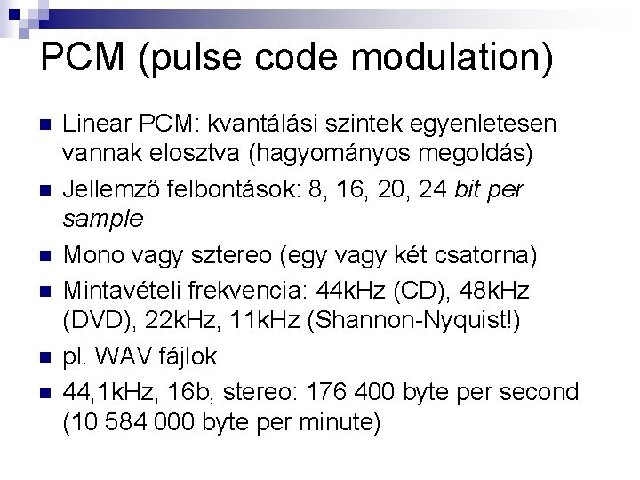 PCM (pulse code modulation) n n n Linear PCM: kvantálási szintek egyenletesen vannak elosztva