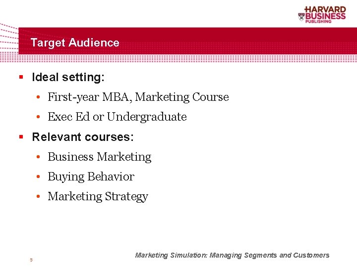 Target Audience § Ideal setting: • First-year MBA, Marketing Course • Exec Ed or