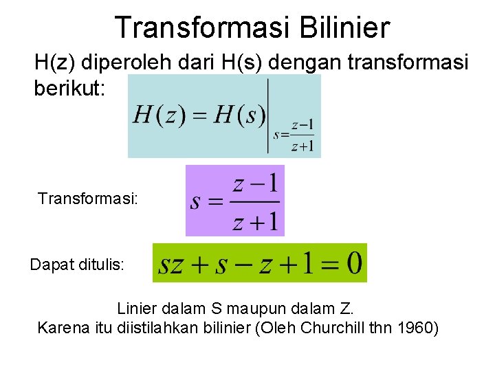 Transformasi Bilinier H(z) diperoleh dari H(s) dengan transformasi berikut: Transformasi: Dapat ditulis: Linier dalam