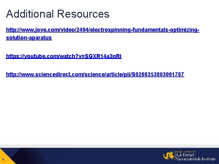 Additional Resources http: //www. jove. com/video/2494/electrospinning-fundamentals-optimizingsolution-aparatus https: //youtube. com/watch? v=SGXR 14 a 3 n.