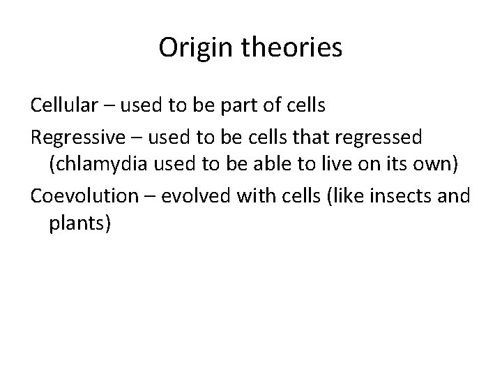 Origin theories Cellular – used to be part of cells Regressive – used to