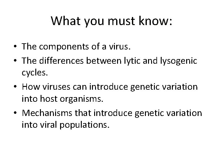 What you must know: • The components of a virus. • The differences between