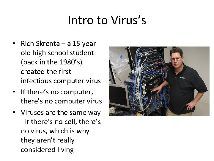 Intro to Virus’s • Rich Skrenta – a 15 year old high school student