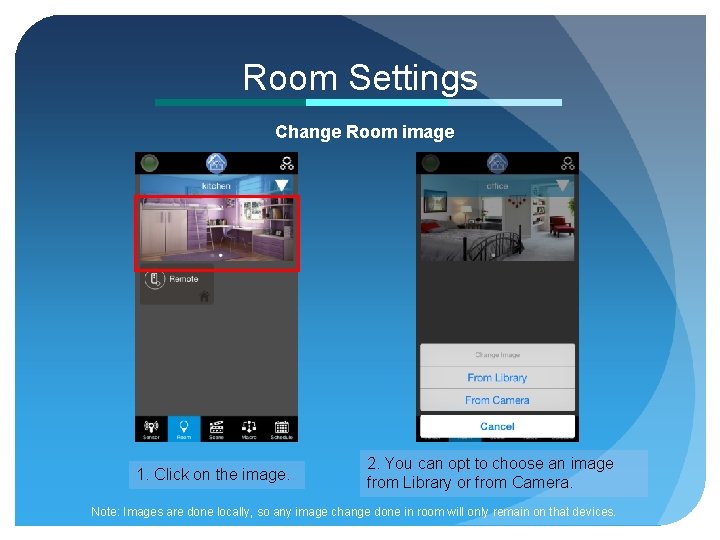 Room Settings Change Room image 1. Click on the image. 2. You can opt