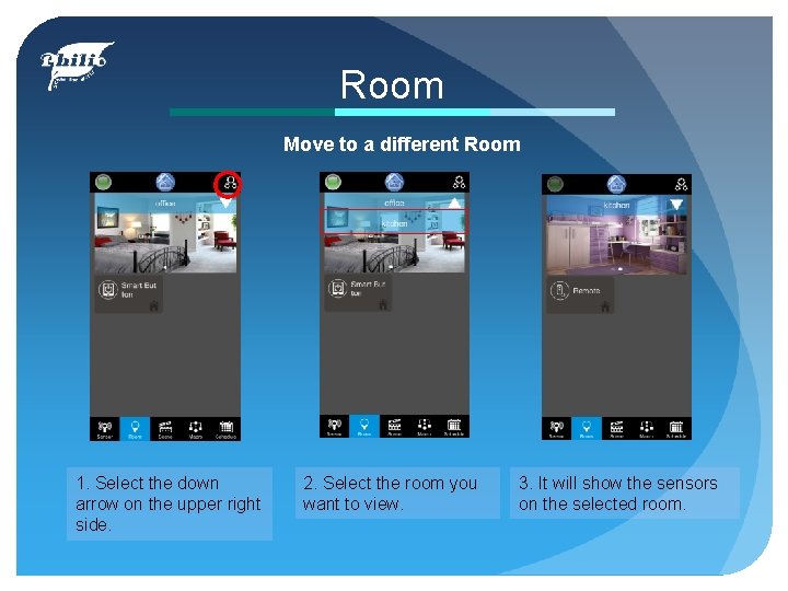 Room Move to a different Room 1. Select the down arrow on the upper
