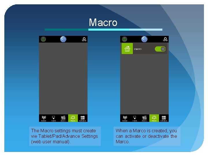 Macro The Macro settings must create vie Tablet/Pad/Advance Settings (web user manual). When a
