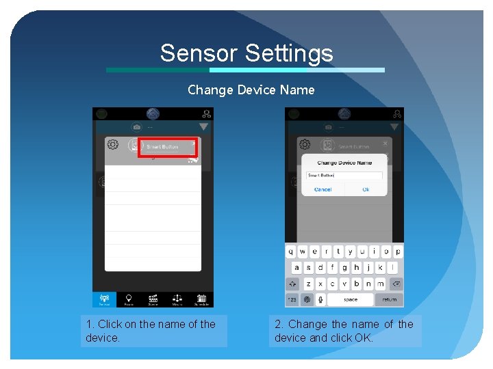 Sensor Settings Change Device Name 1. Click on the name of the device. 2.