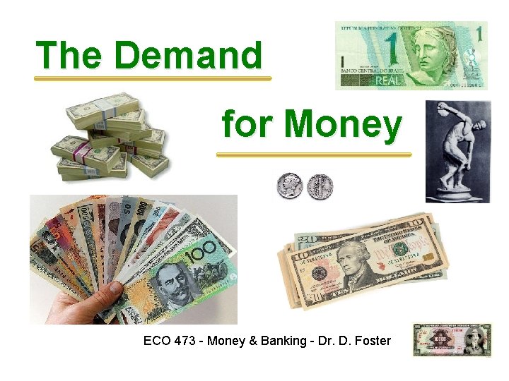 The Demand for Money ECO 473 - Money & Banking - Dr. D. Foster