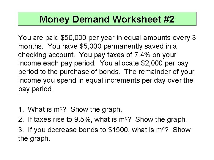 Money Demand Worksheet #2 You are paid $50, 000 per year in equal amounts