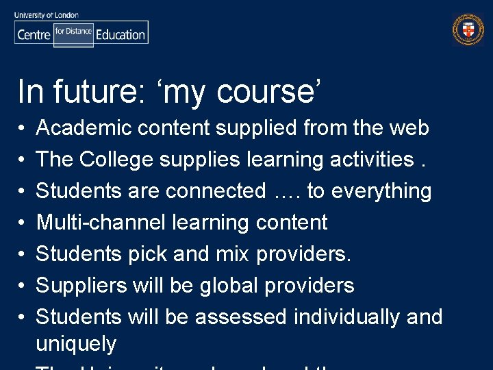 In future: ‘my course’ • • Academic content supplied from the web The College