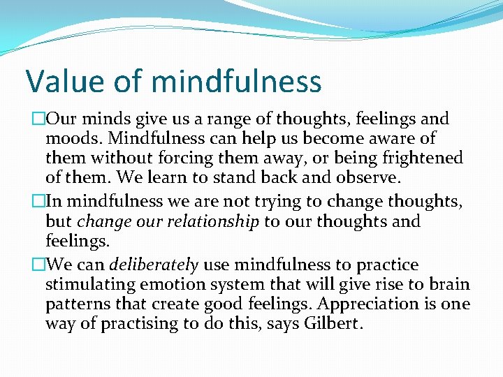 Value of mindfulness �Our minds give us a range of thoughts, feelings and moods.