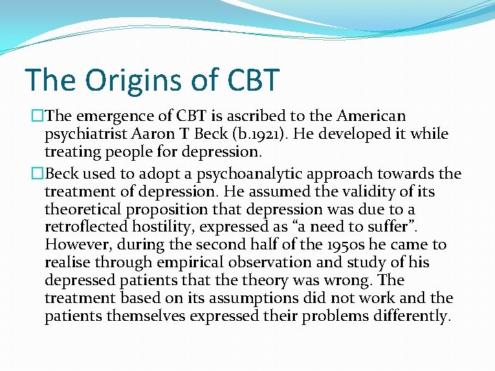 The Origins of CBT �The emergence of CBT is ascribed to the American psychiatrist