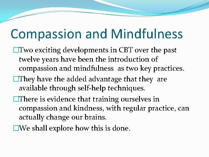 Compassion and Mindfulness �Two exciting developments in CBT over the past twelve years have