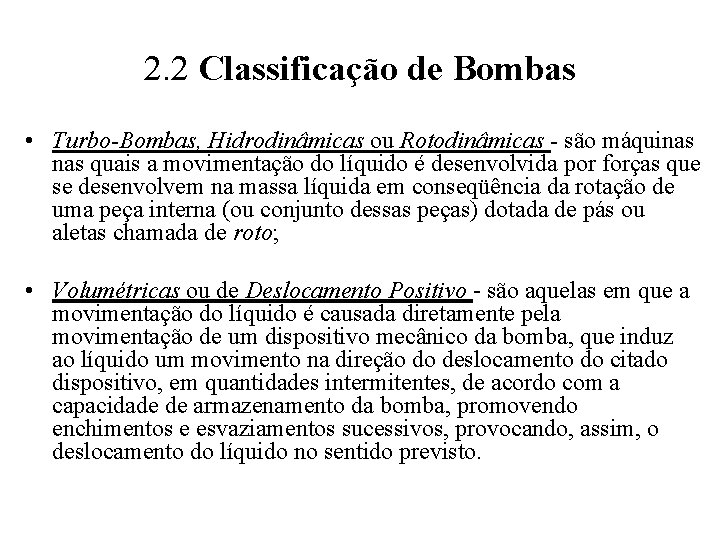 2. 2 Classificação de Bombas • Turbo-Bombas, Hidrodinâmicas ou Rotodinâmicas - são máquinas quais