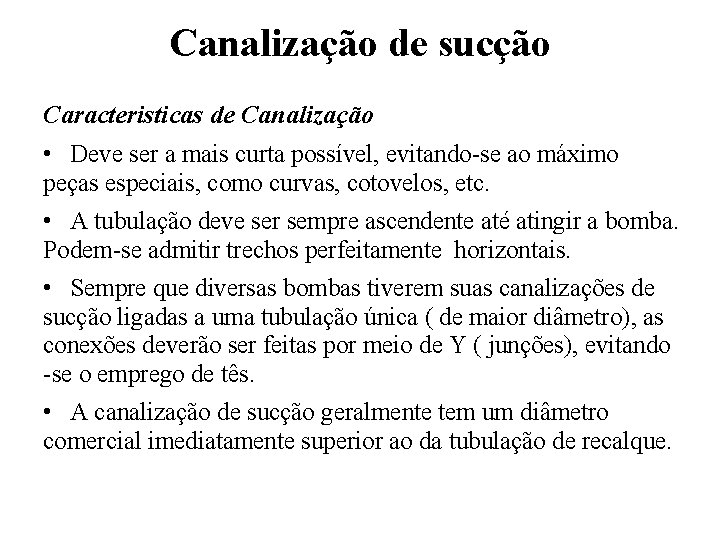 Canalização de sucção Caracteristicas de Canalização • Deve ser a mais curta possível, evitando-se