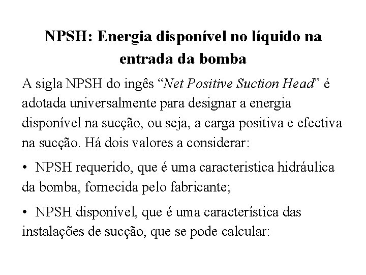 NPSH: Energia disponível no líquido na entrada da bomba A sigla NPSH do ingês