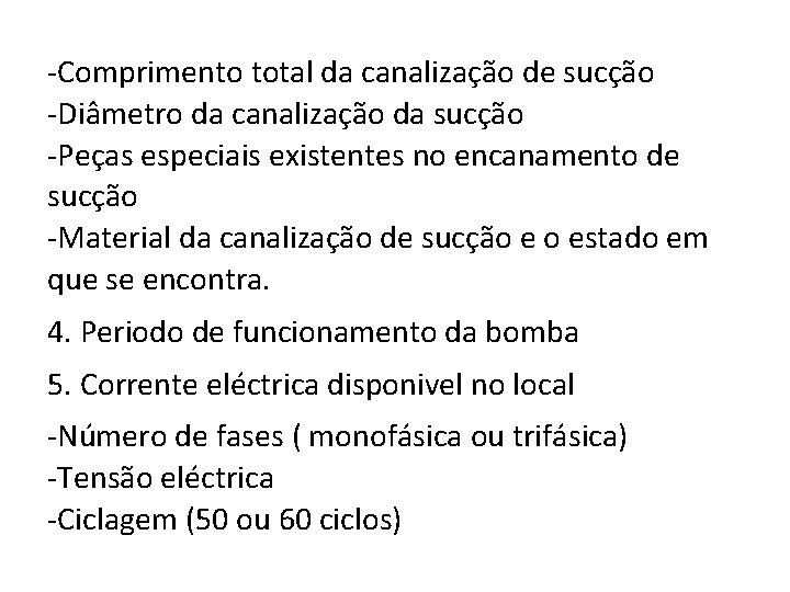 -Comprimento total da canalização de sucção -Diâmetro da canalização da sucção -Peças especiais existentes