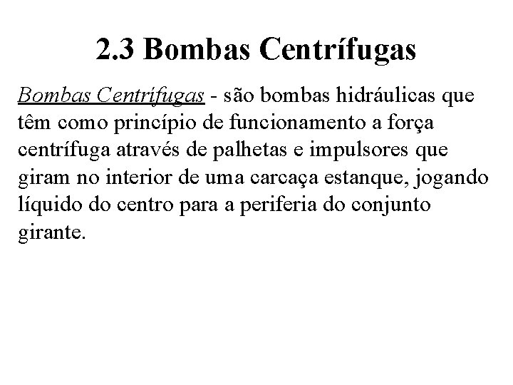 2. 3 Bombas Centrífugas - são bombas hidráulicas que têm como princípio de funcionamento