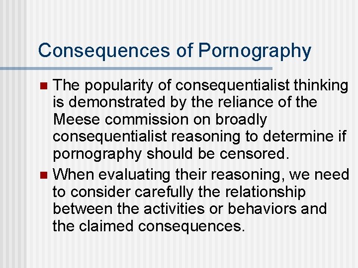 Consequences of Pornography The popularity of consequentialist thinking is demonstrated by the reliance of