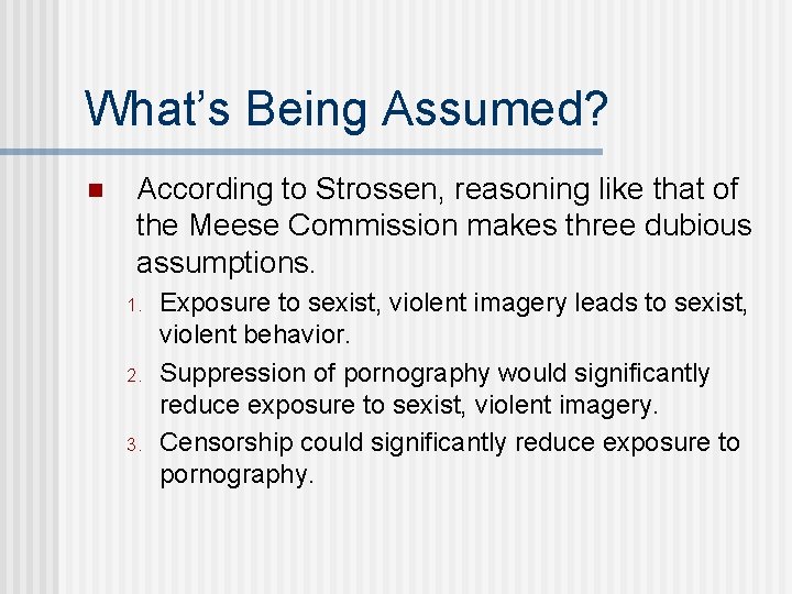 What’s Being Assumed? n According to Strossen, reasoning like that of the Meese Commission