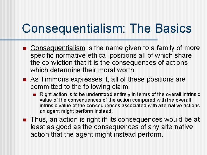 Consequentialism: The Basics n n Consequentialism is the name given to a family of