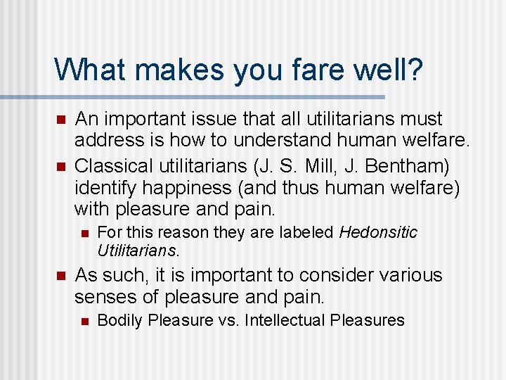 What makes you fare well? n n An important issue that all utilitarians must