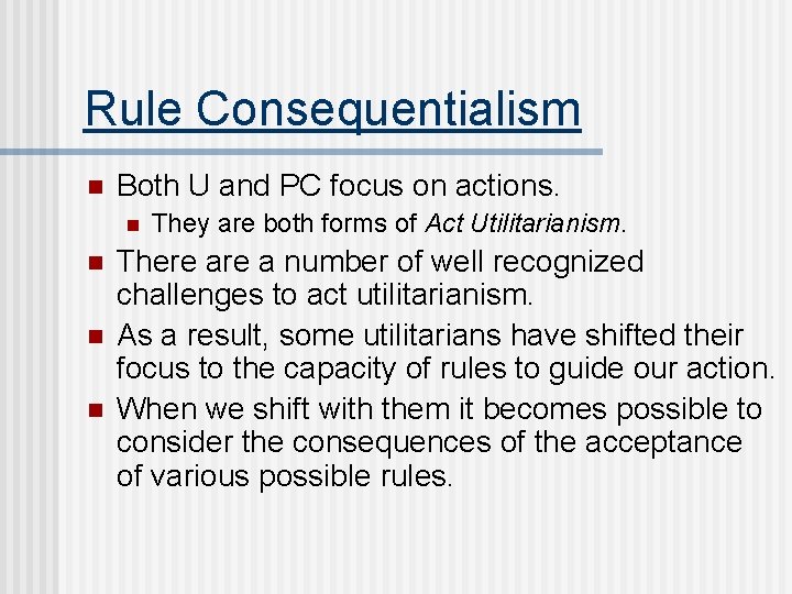 Rule Consequentialism n Both U and PC focus on actions. n n They are