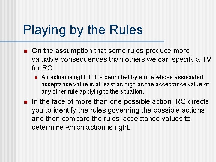 Playing by the Rules n On the assumption that some rules produce more valuable
